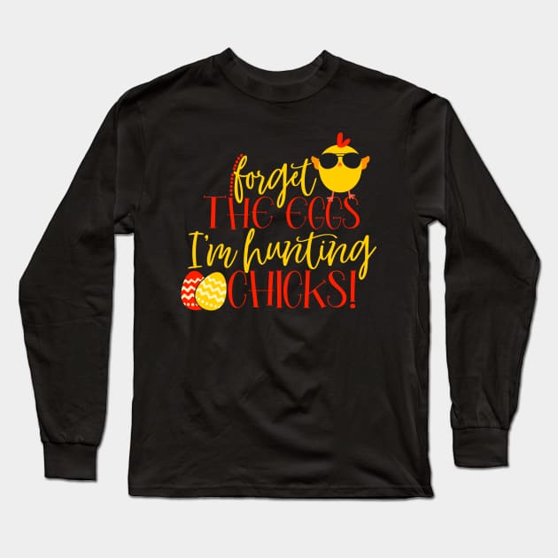 Forget the eggs I'mm hunting chicks Long Sleeve T-Shirt by Coral Graphics